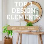 Top 3 Design Elements for California Casual Decorating Style