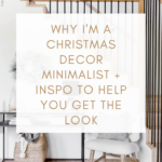 WHY I’M A CHRISTMAS DECOR MINIMALIST + INSPO TO HELP YOU GET THE LOOK