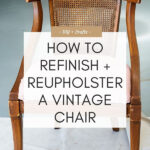 HOW TO REFINISH + REUPHOLSTER A VINTAGE CHAIR